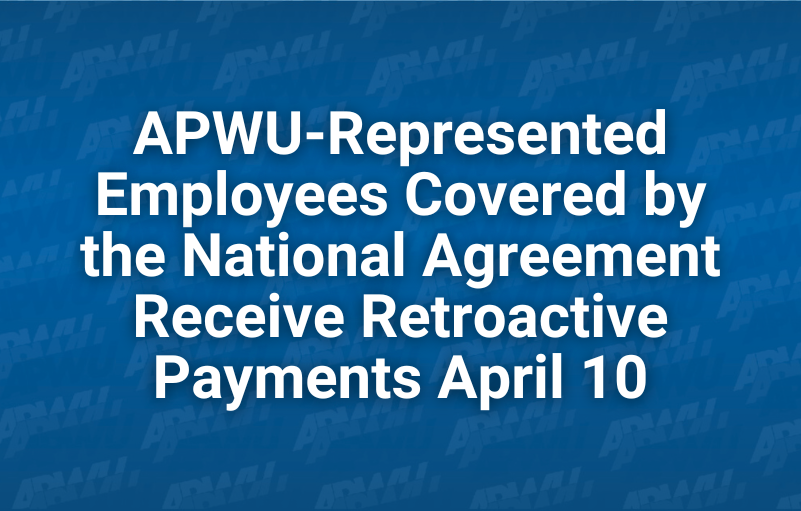 APWU-Represented Employees Covered by the National Agreement Receive Retroactive Payments April 10's image